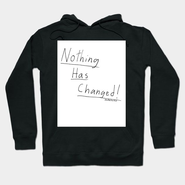 Nothing Has Changed. (white background) Hoodie by doodlesmarkus